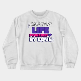 mother life powered by love Crewneck Sweatshirt